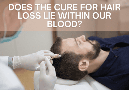 Platelet-Rich-Plasma: Does the cure for hair loss lie within our blood?